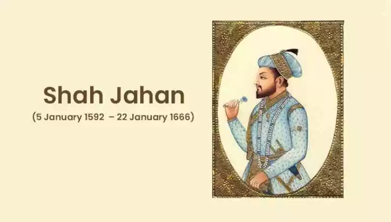 Mughal Emperor Shah Jahan- Life History, Biography, Death